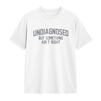 Short Sleeve Print Funny 'Undiagnosed But Something Ain't Right' Humor T-Shirt