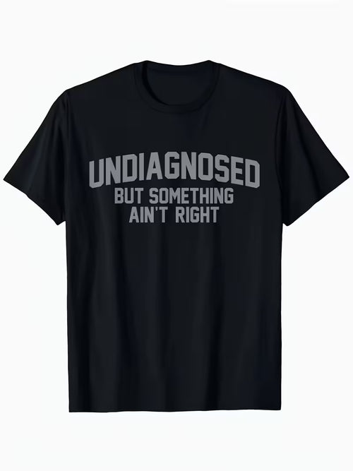 Short Sleeve Print Funny 'Undiagnosed But Something Ain't Right' Humor T-Shirt